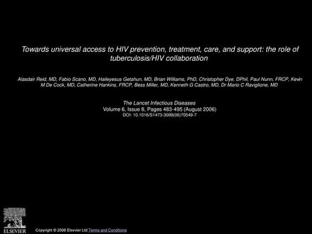 Towards universal access to HIV prevention, treatment, care, and support: the role of tuberculosis/HIV collaboration  Alasdair Reid, MD, Fabio Scano,