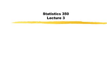 Statistics 350 Lecture 3.
