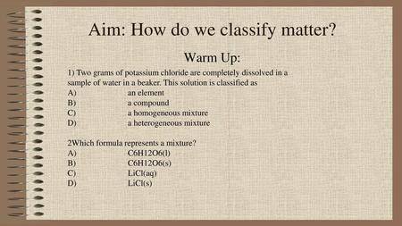 Aim: How do we classify matter?