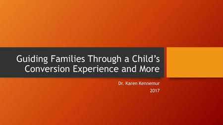 Guiding Families Through a Child’s Conversion Experience and More