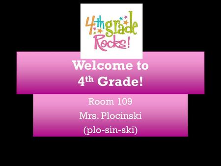 Room 109 Mrs. Plocinski (plo-sin-ski)