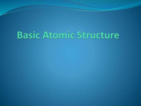 Basic Atomic Structure