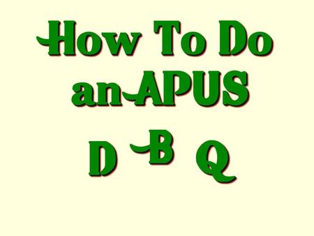 How To Do an APUS B D Q.