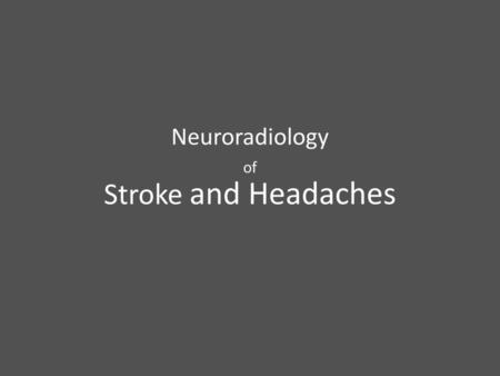 Neuroradiology of Stroke and Headaches
