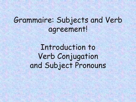 Grammaire: Subjects and Verb agreement