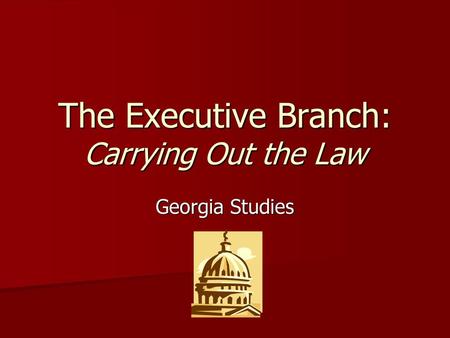The Executive Branch: Carrying Out the Law
