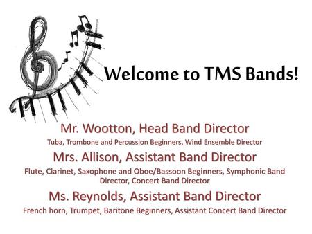 Welcome to TMS Bands! Mr. Wootton, Head Band Director