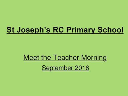 St Joseph’s RC Primary School Meet the Teacher Morning