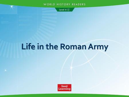 WORLD HISTORY READERS Level 4-⑥ Life in the Roman Army.