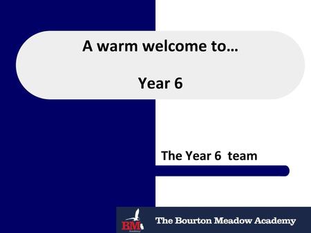 A warm welcome to… Year 6 The Year 6 team.
