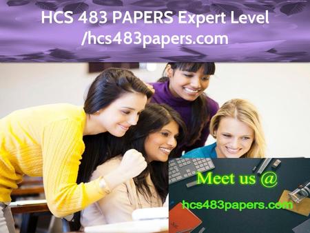HCS 483 PAPERS Expert Level /hcs483papers.com