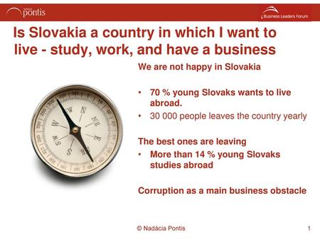 We are not happy in Slovakia 70 % young Slovaks wants to live abroad.