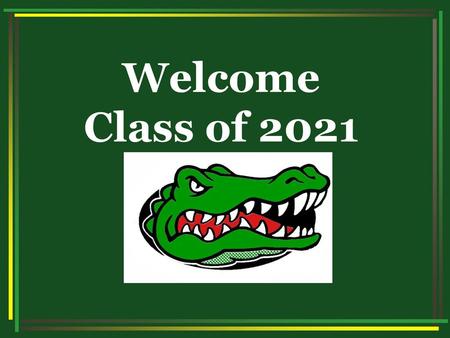Welcome Class of 2021.
