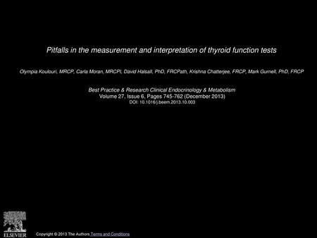 Pitfalls in the measurement and interpretation of thyroid function tests  Olympia Koulouri, MRCP, Carla Moran, MRCPI, David Halsall, PhD, FRCPath, Krishna.