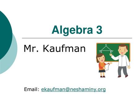 Algebra 3 Mr. Kaufman Email: ekaufman@neshaminy.org.