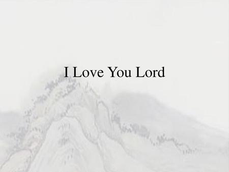 I Love You Lord.