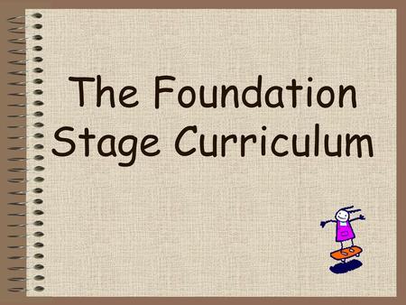 The Foundation Stage Curriculum