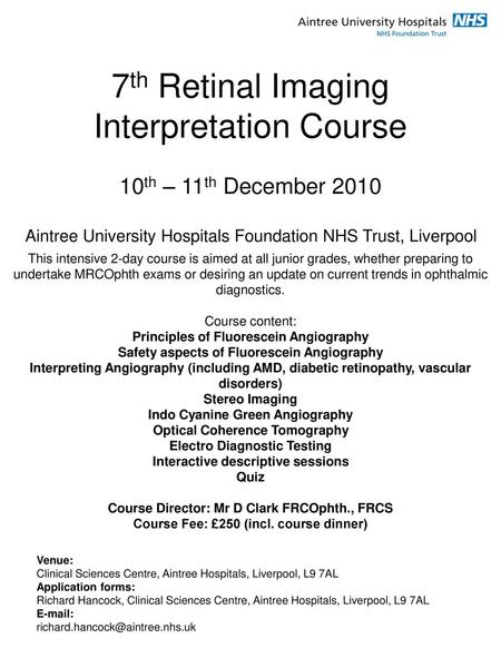 7th Retinal Imaging Interpretation Course 10th – 11th December 2010 Aintree University Hospitals Foundation NHS Trust, Liverpool This intensive 2-day.