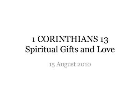 1 CORINTHIANS 13 Spiritual Gifts and Love