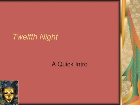 Twelfth Night A Quick Intro.