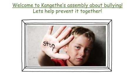 Welcome to Kangethe’s assembly about bullying!
