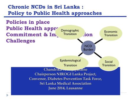 Chronic NCDs in Sri Lanka : Policy to Public Health approaches