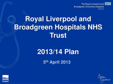 Royal Liverpool and Broadgreen Hospitals NHS Trust 2013/14 Plan