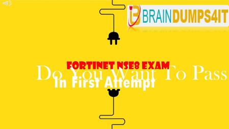 Fortinet NSE8 Exam Do You Want To Pass In First Attempt.