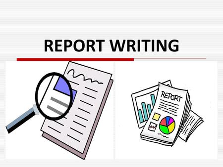 REPORT WRITING.
