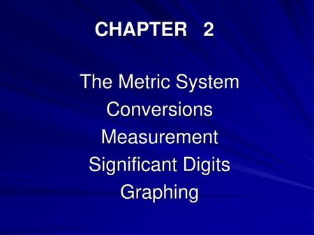 The Metric System Conversions Measurement Significant Digits Graphing