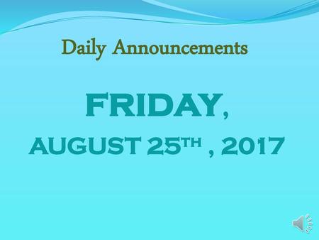 Daily Announcements friday, AUGUST 25th , 2017