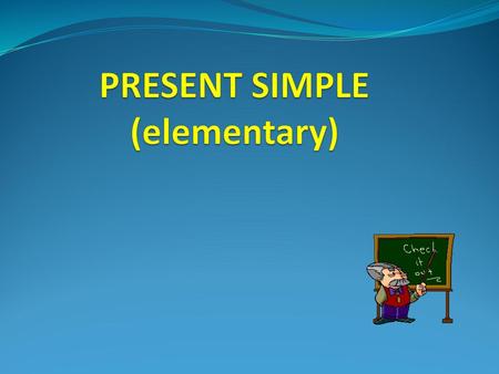 PRESENT SIMPLE (elementary)