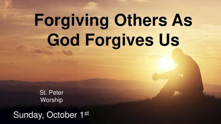Forgiving Others As God Forgives Us
