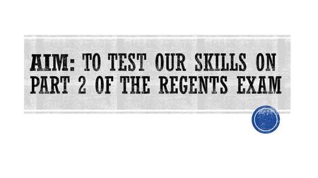 Aim: To test our skills on part 2 of the regents exam