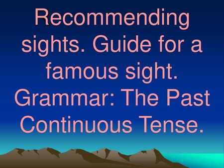Recommending sights. Guide for a famous sight