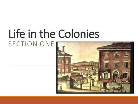 Life in the Colonies Section One.