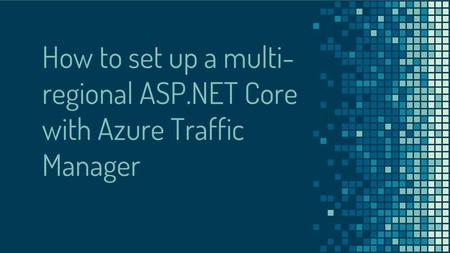How to set up a multi-regional ASP.NET Core with Azure Traffic Manager