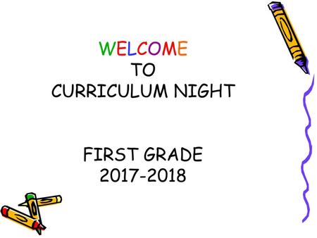 WELCOME TO CURRICULUM NIGHT FIRST GRADE