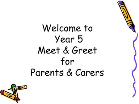 Welcome to Year 5 Meet & Greet for Parents & Carers