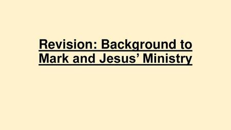 Revision: Background to Mark and Jesus’ Ministry