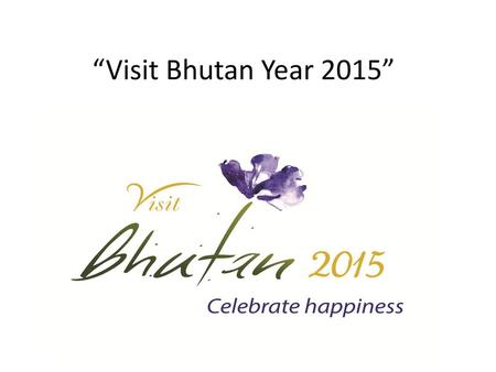 “Visit Bhutan Year 2015” Dr. Chawanee, Vice Minister, Ministry of Tourism and Sports,