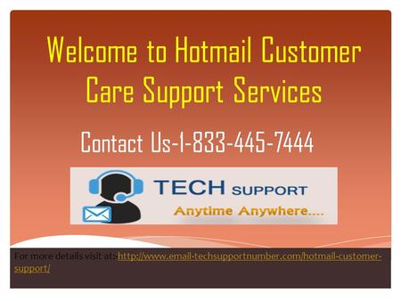 Welcome to Hotmail Customer Care Support Services Contact Us For more details visit at:-http://www. -techsupportnumber.com/hotmail-customer-