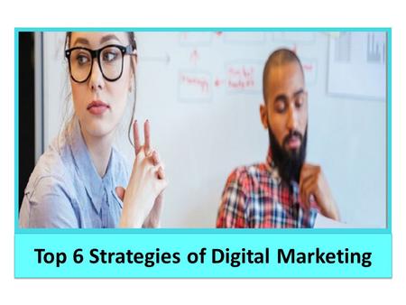 Top 6 Strategies of Digital Marketing.