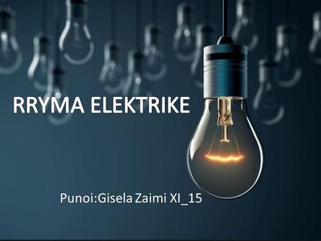 Punoi:Gisela Zaimi XI_15. Quajme ngarkese elektrike sasine e elektricitetit qe kalon nga njeri trup te tjetri me ane te kontaktit ose ferkimit. Nëse dy.