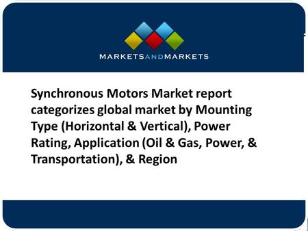 Synchronous Motors Market report categorizes global market by Mounting Type (Horizontal & Vertical), Power Rating, Application.
