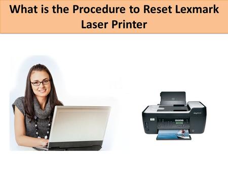What is the Procedure to Reset Lexmark Laser Printer.