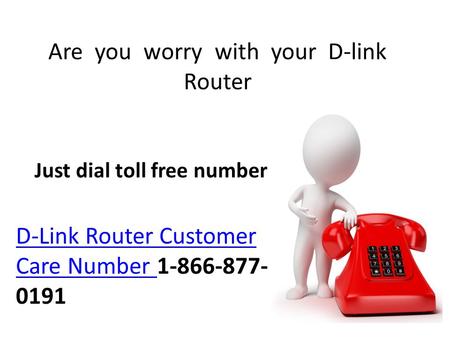 Are you worry with your D-link Router Just dial toll free number D-Link Router Customer Care Number D-Link Router Customer Care Number
