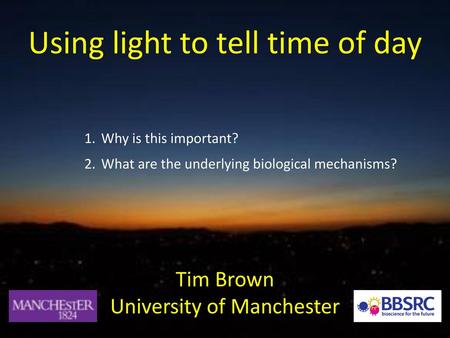 Using light to tell time of day Tim Brown University of Manchester