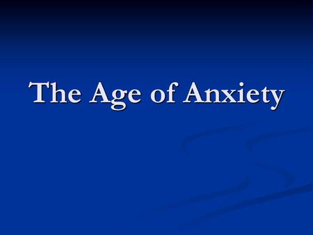 The Age of Anxiety.