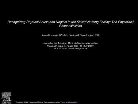 Recognizing Physical Abuse and Neglect in the Skilled Nursing Facility: The Physician's Responsibilities  Laura Mosqueda, MD, John Heath, MD, Kerry Burnight,